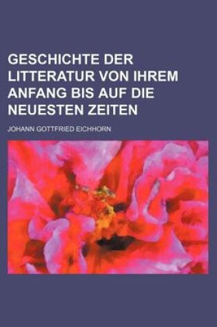 Cover of Geschichte Der Litteratur Von Ihrem Anfang Bis Auf Die Neuesten Zeiten