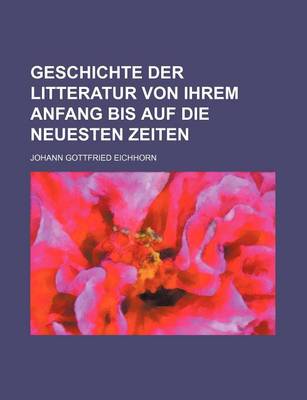 Book cover for Geschichte Der Litteratur Von Ihrem Anfang Bis Auf Die Neuesten Zeiten