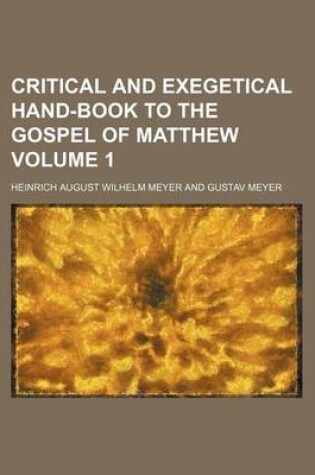 Cover of Critical and Exegetical Hand-Book to the Gospel of Matthew Volume 1