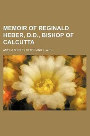 Cover of Memoir of Reginald Heber, D.D., Bishop of Calcutta