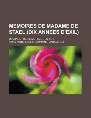 Book cover for Memoires de Madame de Stael (Dix Annees D'Exil); Ouvrage Posthume Publie En 1818