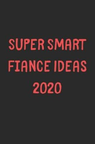 Cover of Super Smart Fiance Ideas 2020