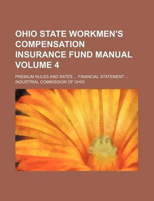 Book cover for Ohio State Workmen's Compensation Insurance Fund Manual Volume 4; Premium Rules and Rates ... Financial Statement ...