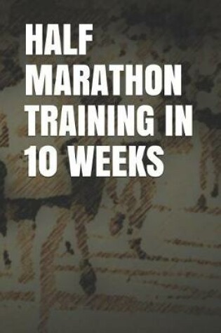 Cover of Half Marathon Training in 10 Weeks