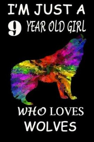 Cover of I'm Just A 9 year Old Girl Who Loves Wolves