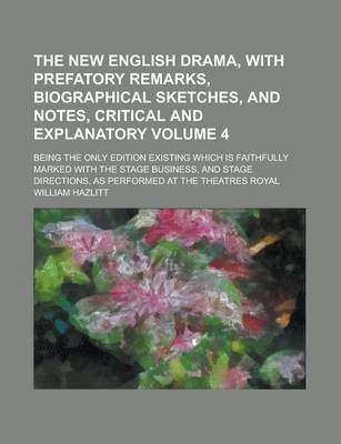 Book cover for The New English Drama, with Prefatory Remarks, Biographical Sketches, and Notes, Critical and Explanatory; Being the Only Edition Existing Which Is Faithfully Marked with the Stage Business, and Stage Directions, as Performed at Volume 4