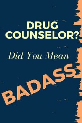 Cover of Drug Counselor? Did You Mean Badass