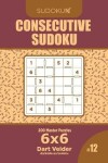 Book cover for Consecutive Sudoku - 200 Master Puzzles 6x6 (Volume 12)