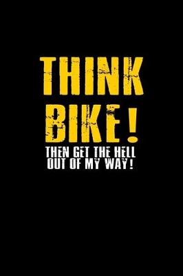 Book cover for Think Bike! Then get the hell out of my way!