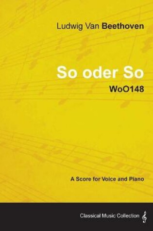 Cover of Ludwig Van Beethoven - So Oder So - WoO148 - A Score Voice and Piano