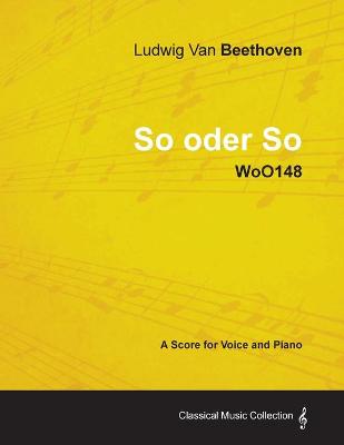 Book cover for Ludwig Van Beethoven - So Oder So - WoO148 - A Score Voice and Piano