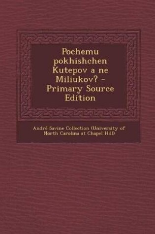 Cover of Pochemu Pokhishchen Kutepov a Ne Miliukov? - Primary Source Edition