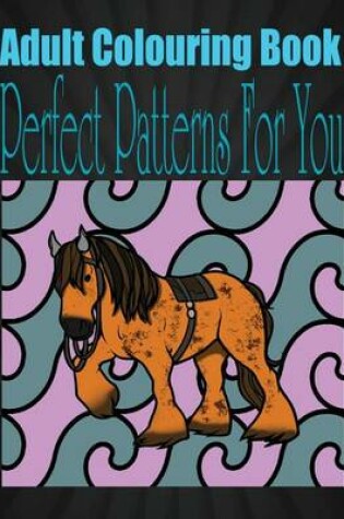 Cover of Adult Colouring Book Perfect Patterns for You