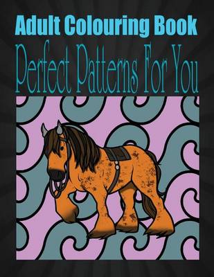 Book cover for Adult Colouring Book Perfect Patterns for You