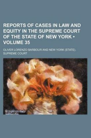 Cover of Reports of Cases in Law and Equity in the Supreme Court of the State of New York (Volume 35)