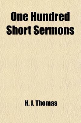 Book cover for One Hundred Short Sermons; Being a Plain and Familiar Exposition of the Apostles' Creed the Lord's Prayer the Angelical Salutation the Commandments of