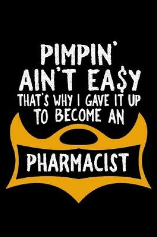 Cover of Pimpin' ain't easy that's why i gave it up to become an pharmacist