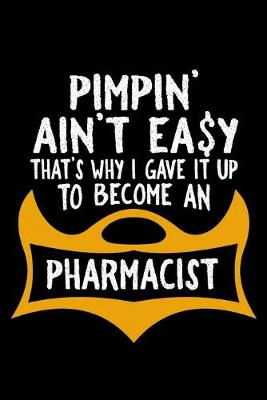 Book cover for Pimpin' ain't easy that's why i gave it up to become an pharmacist