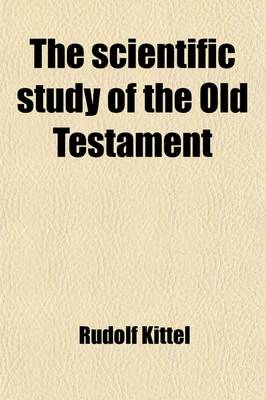 Book cover for The Scientific Study of the Old Testament; Its Principal Results, and Their Bearing Upon Religious Instruction