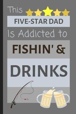 Book cover for This Five-Star Dad Is Addicted To Fishin' & Drinks