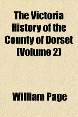 Book cover for The Victoria History of the County of Dorset (Volume 2)