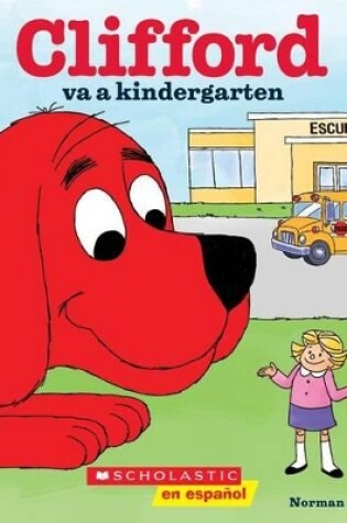 Cover of Clifford Va a Kindergarten (Clifford Goes to Kindergarten)