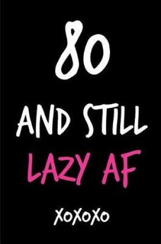 Cover of 80 and Still Lazy AF