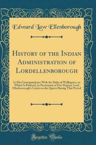 Cover of History of the Indian Administration of Lordellenborough