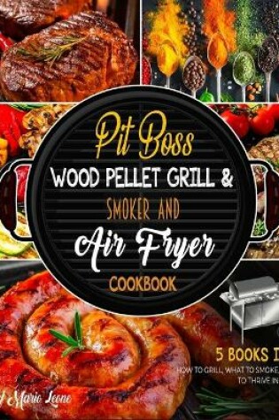 Cover of Pit Boss Wood Pellet Grill & Smoker Cookbook & Air Fryer [5 Books in 1]