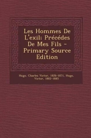 Cover of Les Hommes de L'Exil; Precedes de Mes Fils - Primary Source Edition