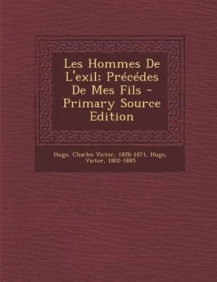 Book cover for Les Hommes de L'Exil; Precedes de Mes Fils - Primary Source Edition