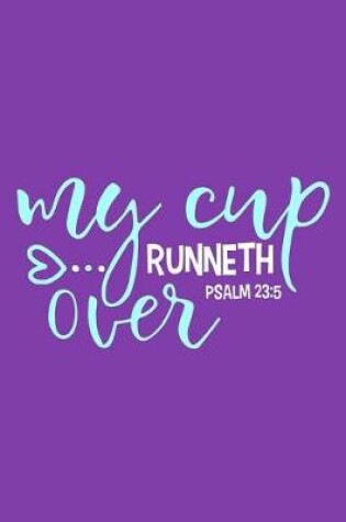 Cover of My Cup Runneth Over - Psalm 23