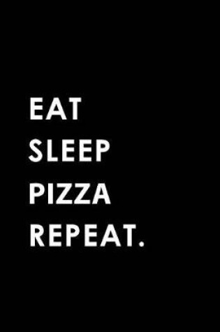 Cover of Eat Sleep Pizza Repeat