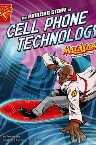 Cover of The Amazing Story of Cell Phone Technology