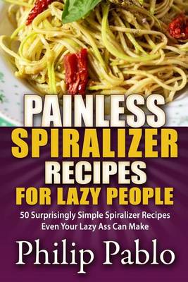 Book cover for Painless Spiralizer Recipes For Lazy People