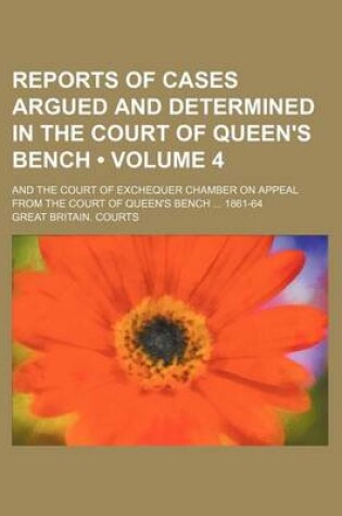 Cover of Reports of Cases Argued and Determined in the Court of Queen's Bench (Volume 4); And the Court of Exchequer Chamber on Appeal from the Court of Queen's Bench 1861-64