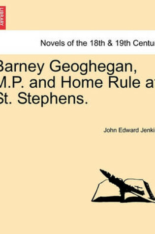 Cover of Barney Geoghegan, M.P. and Home Rule at St. Stephens.