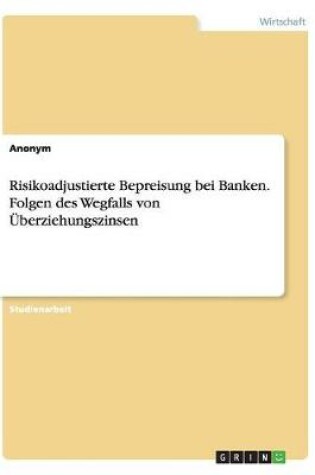 Cover of Risikoadjustierte Bepreisung bei Banken. Folgen des Wegfalls von Überziehungszinsen