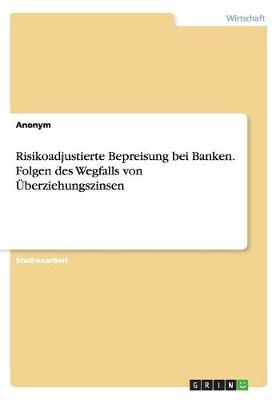 Book cover for Risikoadjustierte Bepreisung bei Banken. Folgen des Wegfalls von Überziehungszinsen