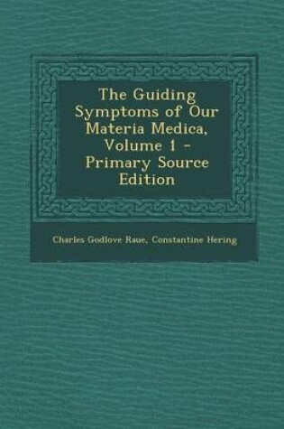 Cover of The Guiding Symptoms of Our Materia Medica, Volume 1 - Primary Source Edition