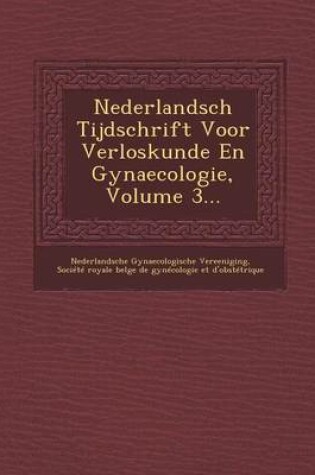 Cover of Nederlandsch Tijdschrift Voor Verloskunde En Gynaecologie, Volume 3...