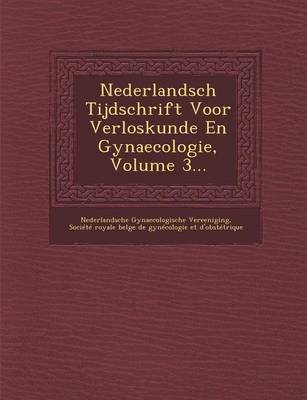 Book cover for Nederlandsch Tijdschrift Voor Verloskunde En Gynaecologie, Volume 3...