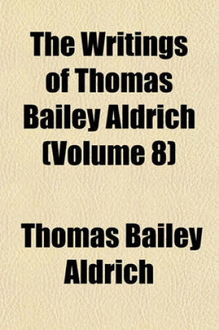 Cover of The Writings of Thomas Bailey Aldrich (Volume 8)