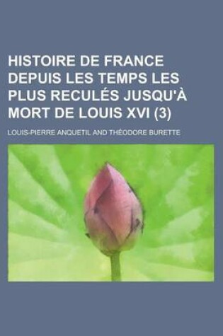 Cover of Histoire de France Depuis Les Temps Les Plus Recul?'s Jusqu' Mort de Louis XVI. (3)