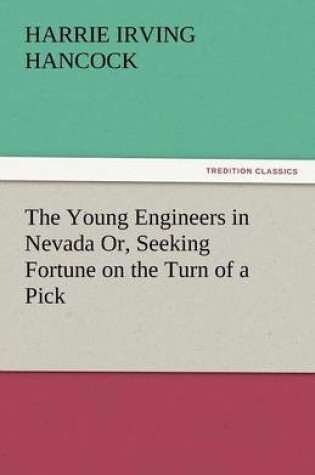 Cover of The Young Engineers in Nevada Or, Seeking Fortune on the Turn of a Pick