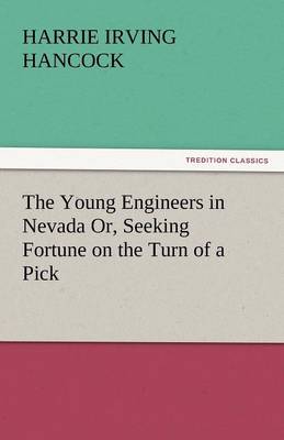 Book cover for The Young Engineers in Nevada Or, Seeking Fortune on the Turn of a Pick