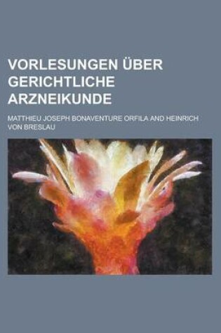 Cover of Vorlesungen Uber Gerichtliche Arzneikunde