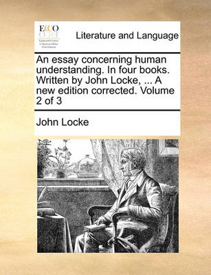 Book cover for An Essay Concerning Human Understanding. in Four Books. Written by John Locke, ... a New Edition Corrected. Volume 2 of 3