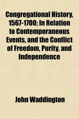 Book cover for Congregational History, 1567-1700; In Relation to Contemporaneous Events, and the Conflict of Freedom, Purity, and Independence