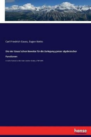 Cover of Die vier Gauss'schen Beweise fur die Zerlegung ganzer algebraischer Functionen